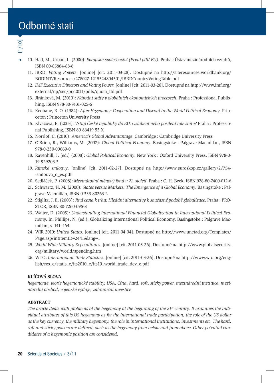 Dostupné na http://www.imf.org/ external/np/sec/pr/2011/pdfs/quota_tbl.pdf 13. Jiránková, M. (2010): Národn státy v globálnch ekonomických procesech.