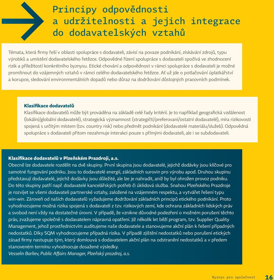 Etické chování a odpovědnost v rámci spolupráce s dodavateli je možné promítnout do vzájemných vztahů v rámci celého dodavatelského řetězce.