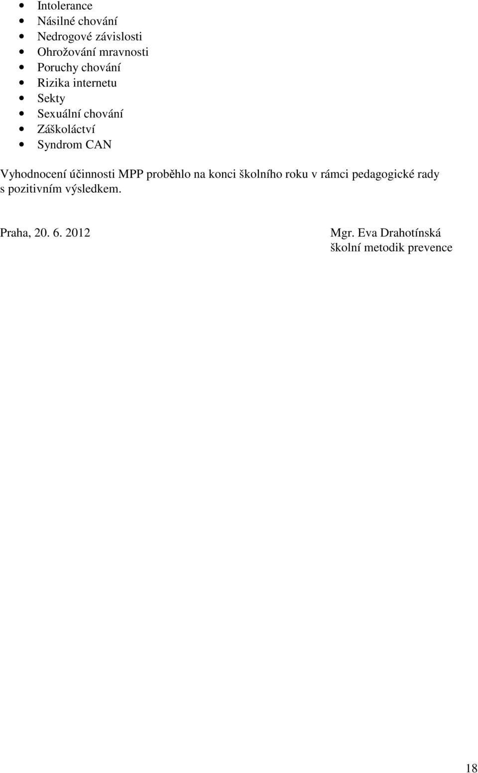 Vyhodnocení účinnosti MPP proběhlo na konci školního roku v rámci pedagogické