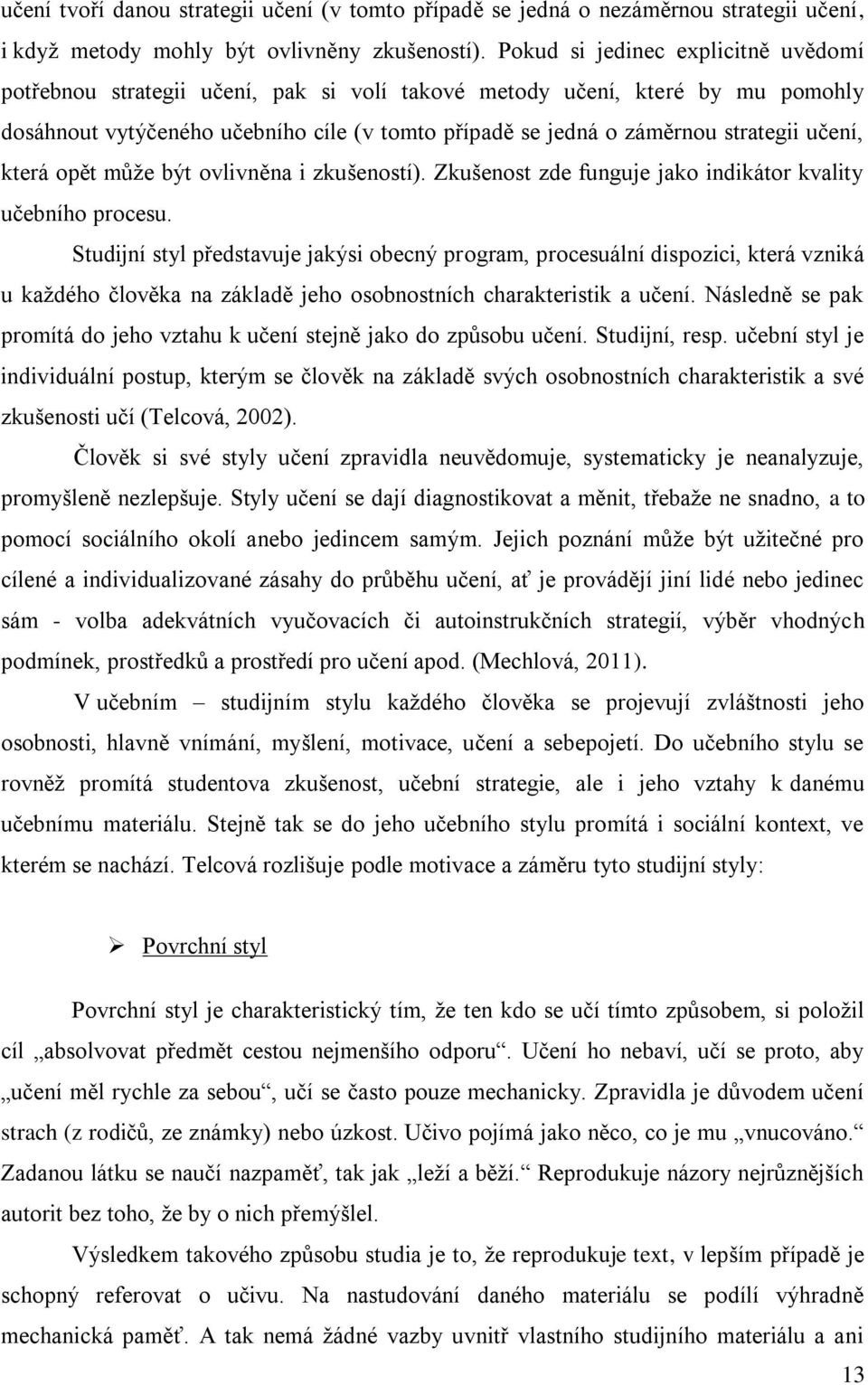 učení, která opět může být ovlivněna i zkušeností). Zkušenost zde funguje jako indikátor kvality učebního procesu.