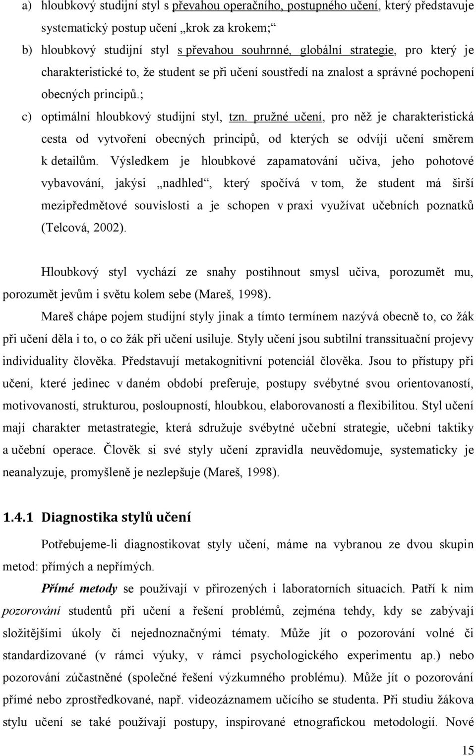 pružné učení, pro něž je charakteristická cesta od vytvoření obecných principů, od kterých se odvíjí učení směrem k detailům.