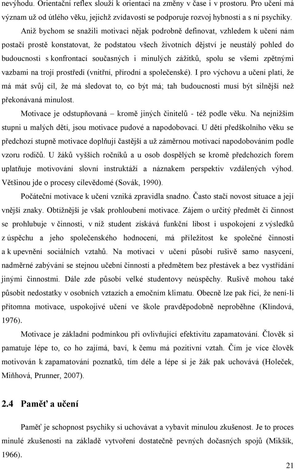 současných i minulých zážitků, spolu se všemi zpětnými vazbami na trojí prostředí (vnitřní, přírodní a společenské).