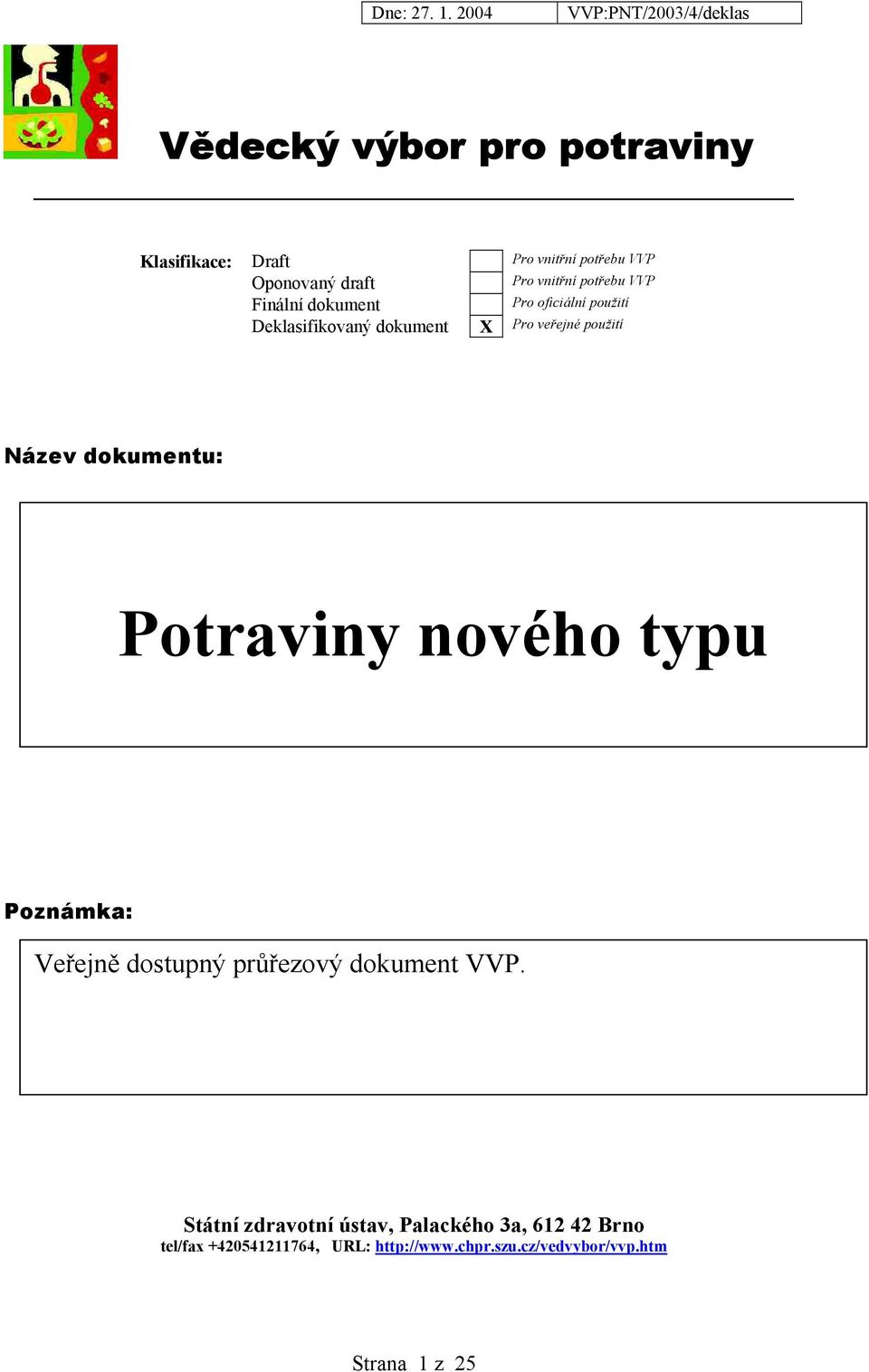 dokumentu: Potraviny nového typu Poznámka: Veřejně dostupný průřezový dokument VVP.