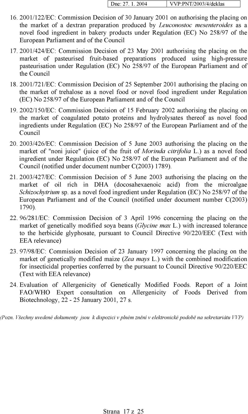 2001/424/EC: Commission Decision of 23 May 2001 authorising the placing on the market of pasteurised fruit-based preparations produced using high-pressure pasteurisation under Regulation (EC) No
