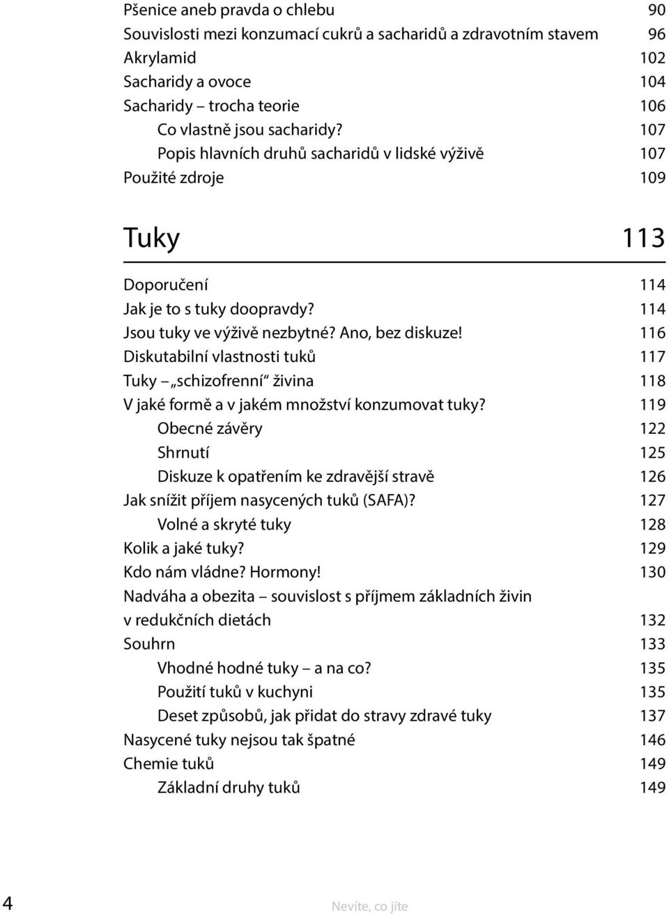 116 Diskutabilní vlastnosti tuků 117 Tuky schizofrenní živina 118 V jaké formě a v jakém množství konzumovat tuky?