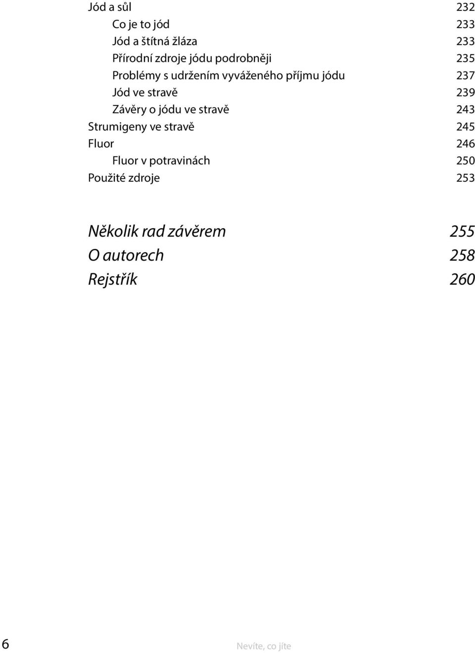 Závěry o jódu ve stravě 243 Strumigeny ve stravě 245 Fluor 246 Fluor v potravinách
