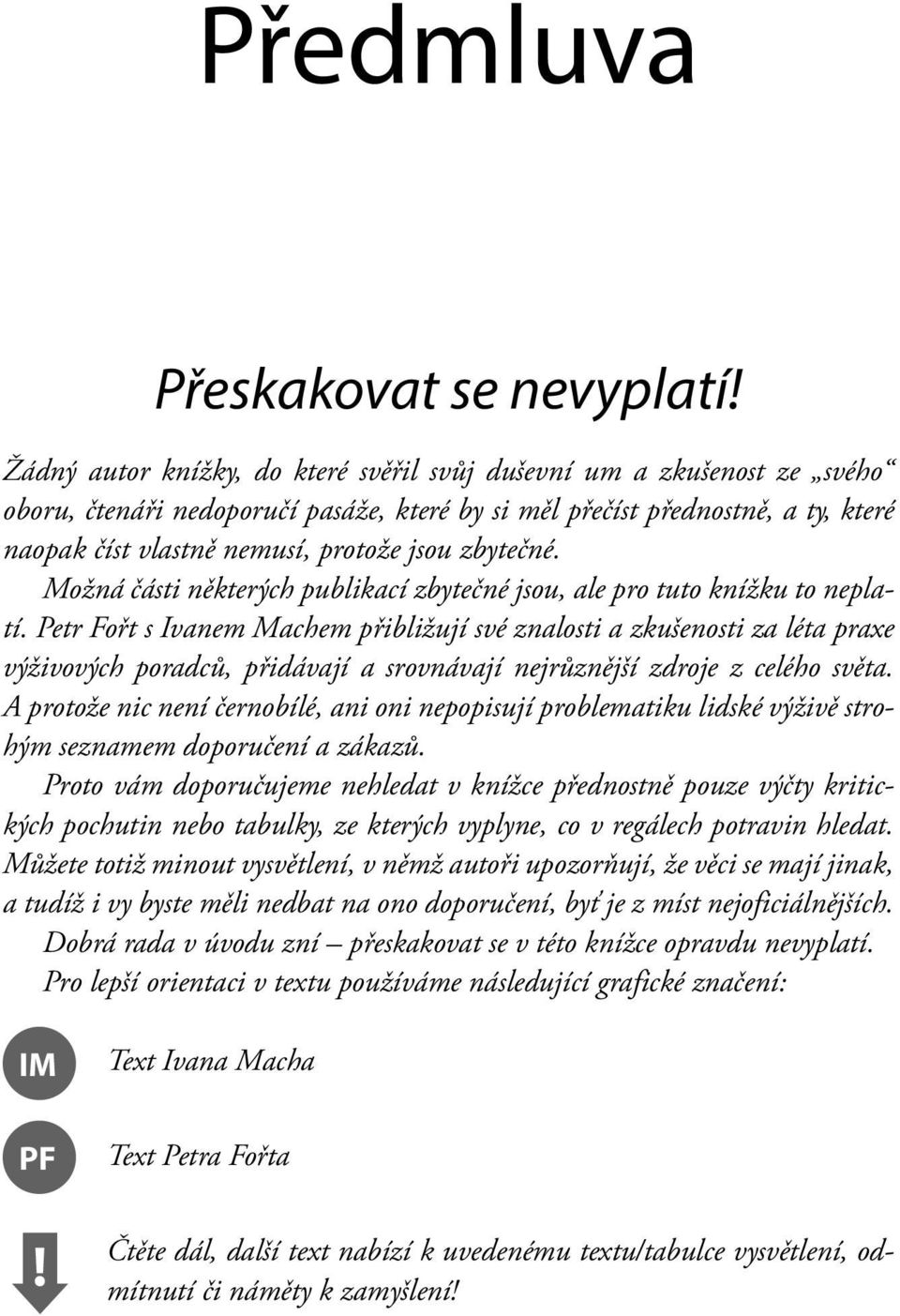 zbytečné. Možná části některých publikací zbytečné jsou, ale pro tuto knížku to neplatí.