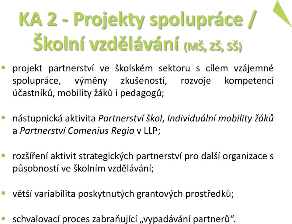 Individuální mobility žáků a Partnerství Comenius Regio v LLP; rozšíření aktivit strategických partnerství pro další organizace
