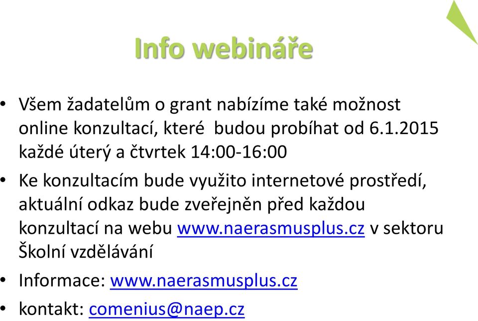 2015 každé úterý a čtvrtek 14:00-16:00 Ke konzultacím bude využito internetové prostředí,