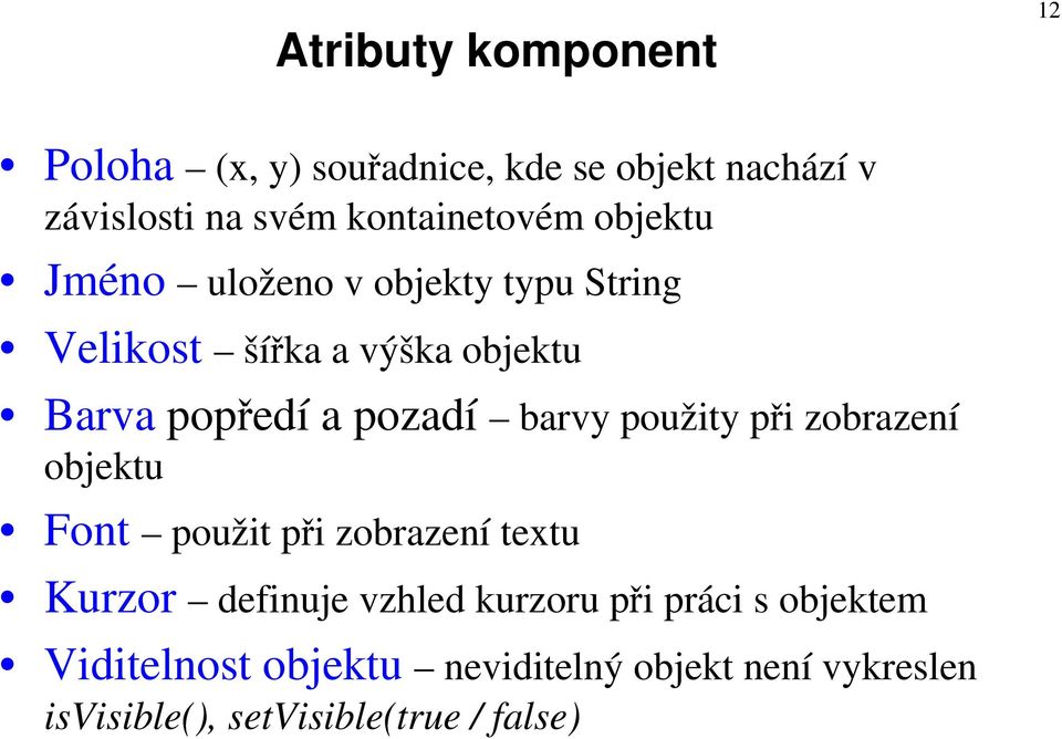 a pozadí barvy použity při zobrazení objektu Font použit při zobrazení textu Kurzor definuje vzhled