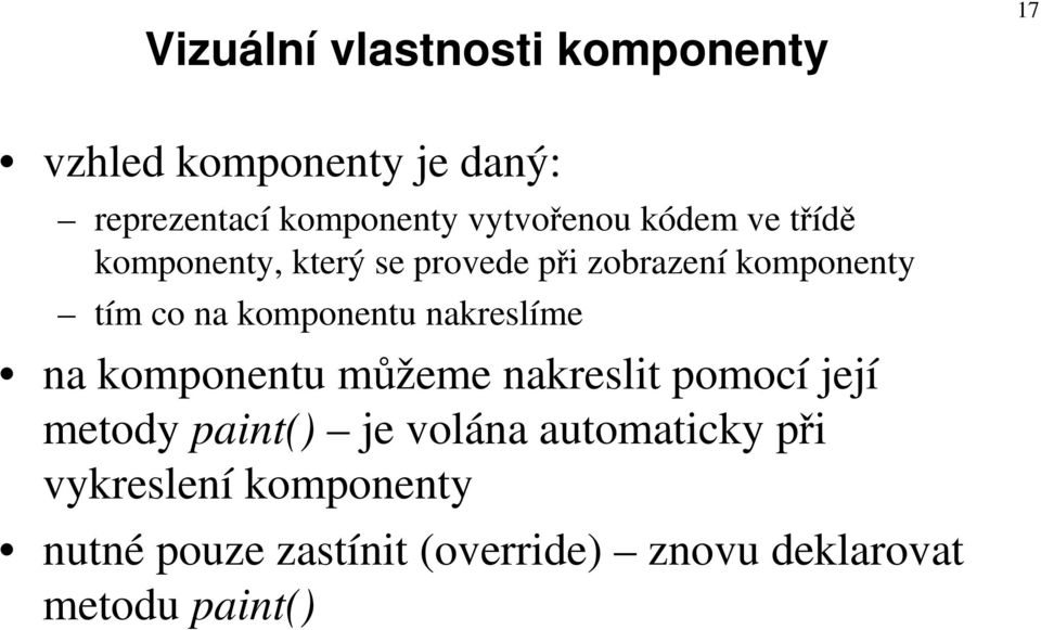 komponentu nakreslíme na komponentu můžeme nakreslit pomocí její metody paint() je volána