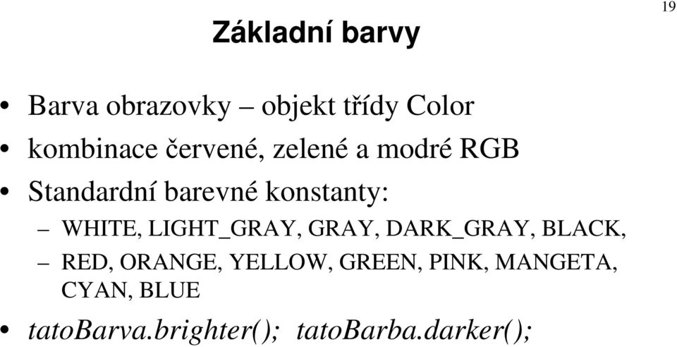 LIGHT_GRAY, GRAY, DARK_GRAY, BLACK, RED, ORANGE, YELLOW, GREEN,