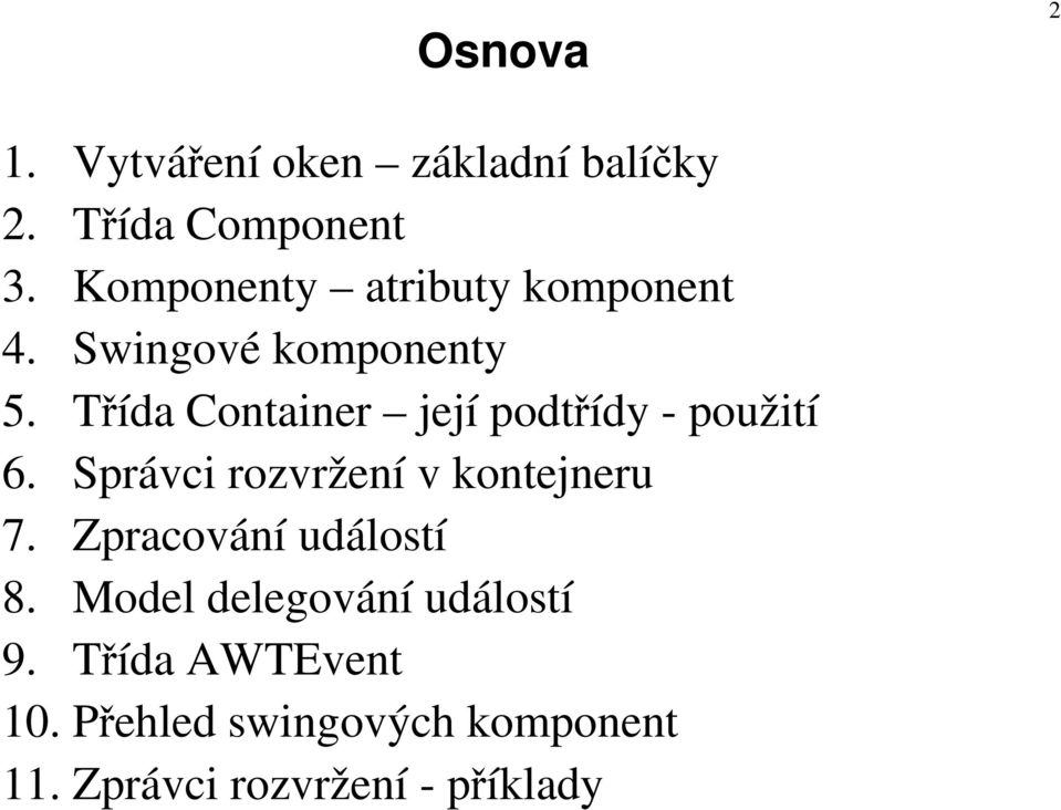 Třída Container její podtřídy - použití 6. Správci rozvržení v kontejneru 7.