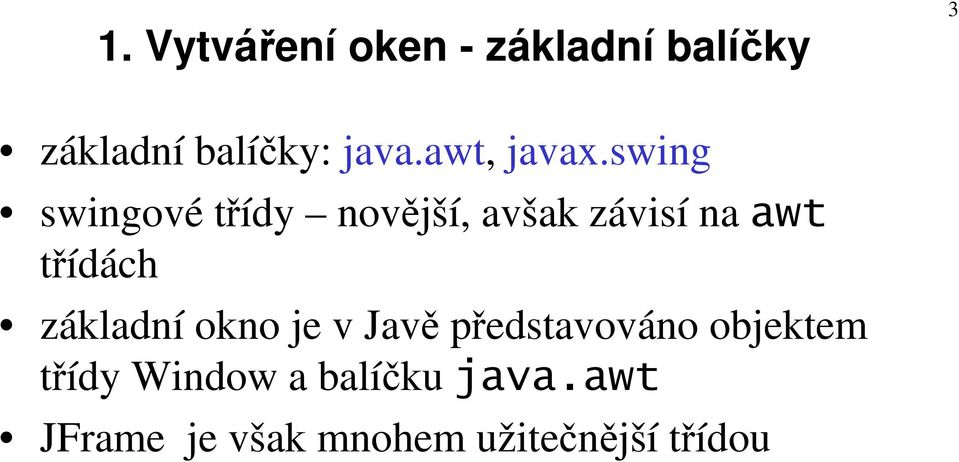 swing swingové třídy novější, avšak závisí na awt třídách