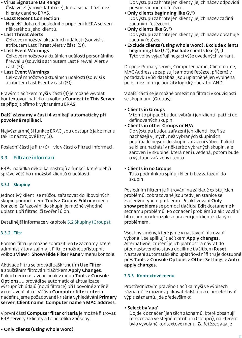 Last Event Warnings Celkové množstvo aktuálních událostí personálního firewallu (souvisí s atributem Last Firewall Alert v části (5)).