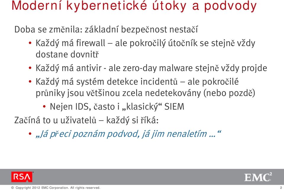 detekce incidentů ale pokročilé průniky jsou většinou zcela nedetekovány (nebo pozdě) Nejen IDS, často i klasický SIEM