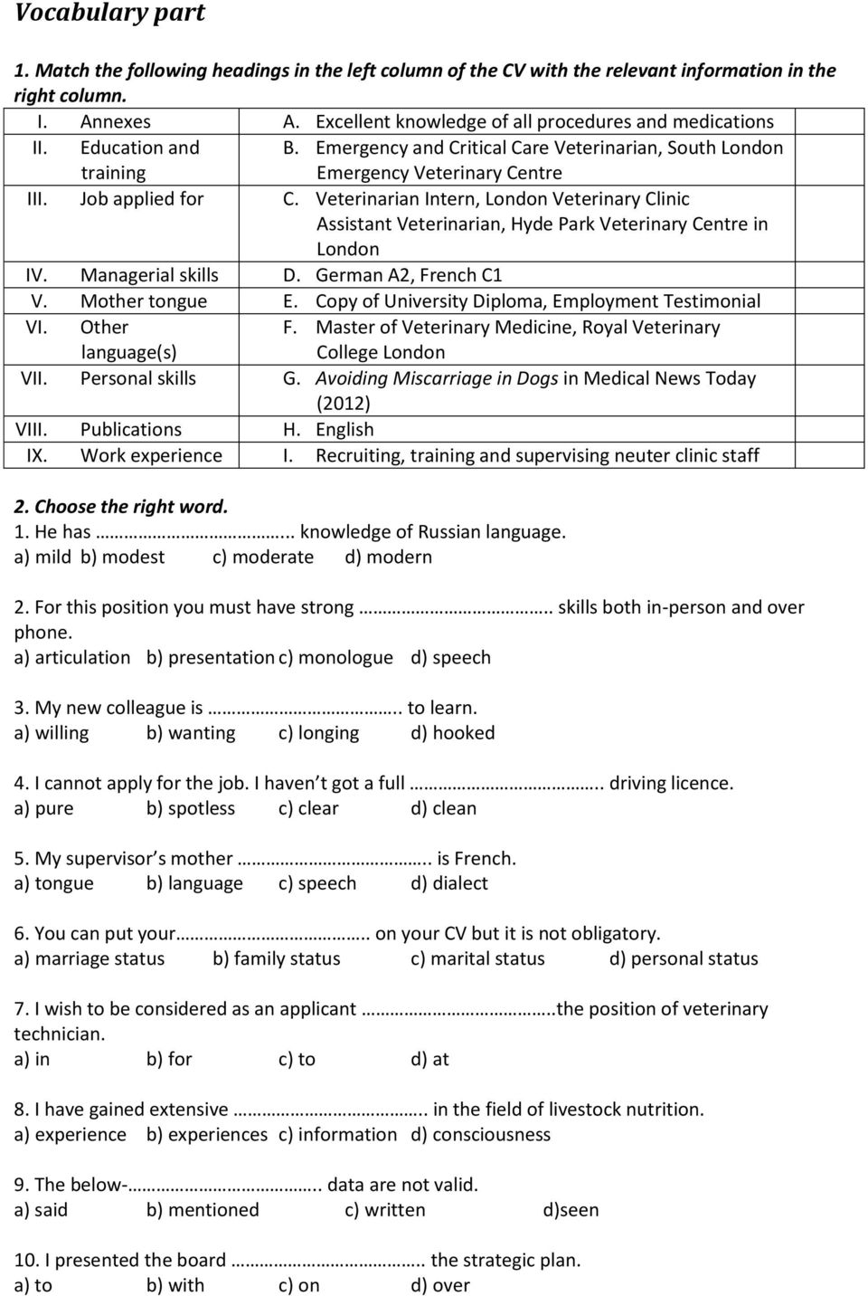 Veterinarian Intern, London Veterinary Clinic Assistant Veterinarian, Hyde Park Veterinary Centre in London IV. Managerial skills D. German A2, French C1 V. Mother tongue E.