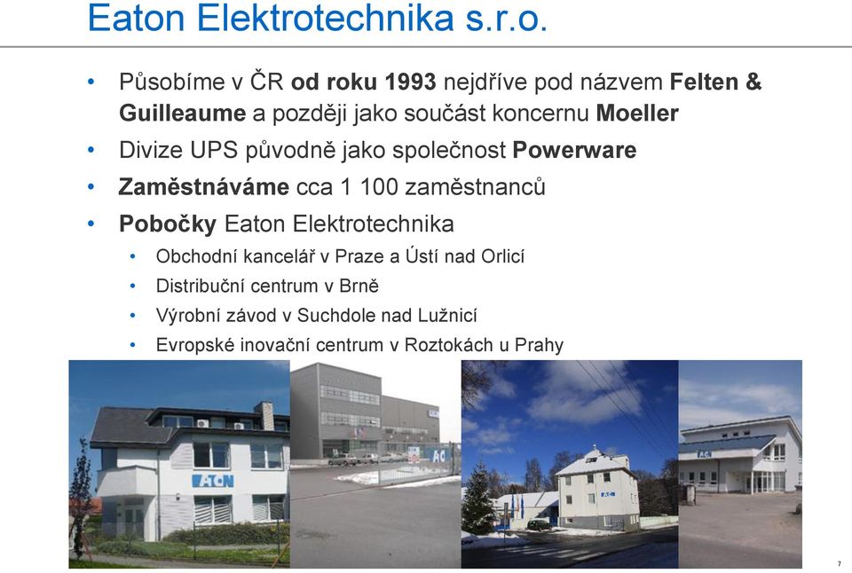 Pobočky Eaton Elektrotechnika Obchodní kancelář v Praze a Ústí nad Orlicí Distribuční centrum v Brně Výrobní