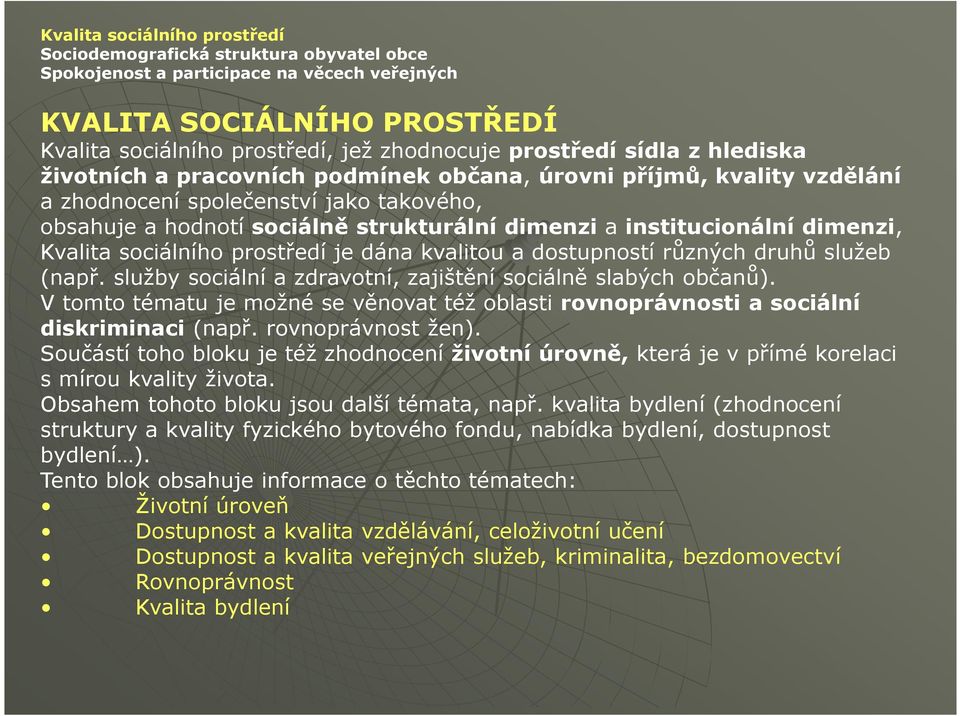 institucionální dimenzi, Kvalita sociálního prostředí je dána kvalitou a dostupností různých druhů služeb (např. služby sociální a zdravotní, zajištění sociálně slabých občanů).