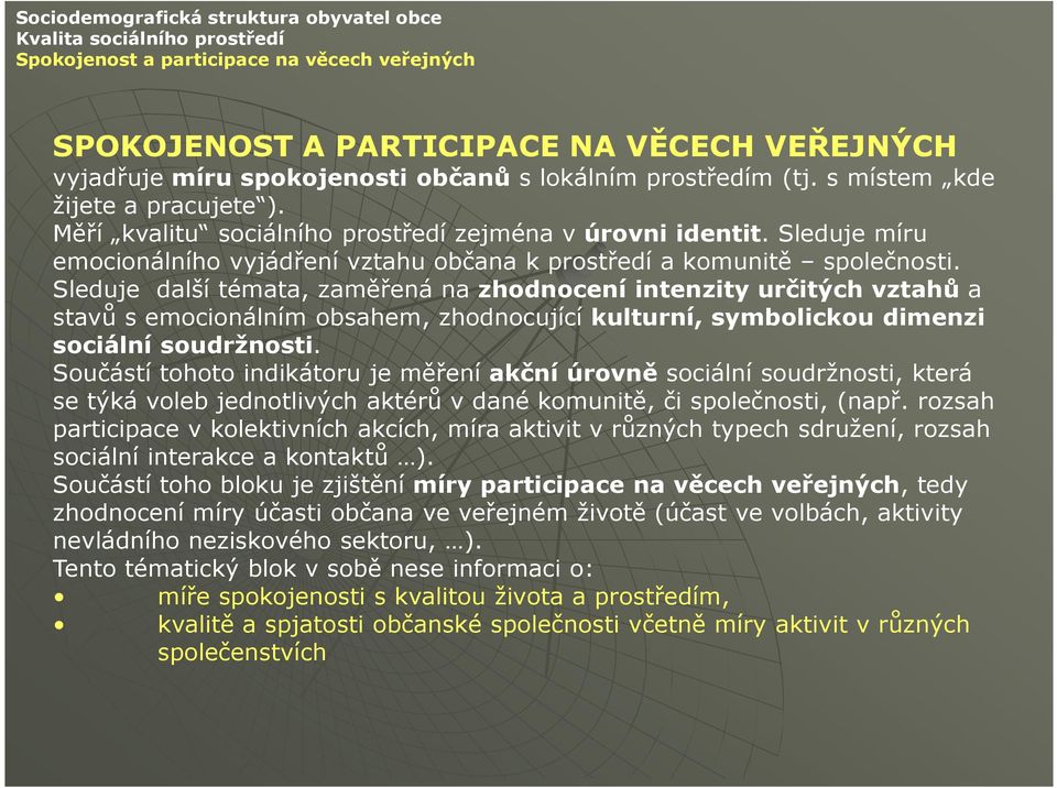 Sleduje míru emocionálního vyjádření vztahu občana k prostředí a komunitě společnosti.