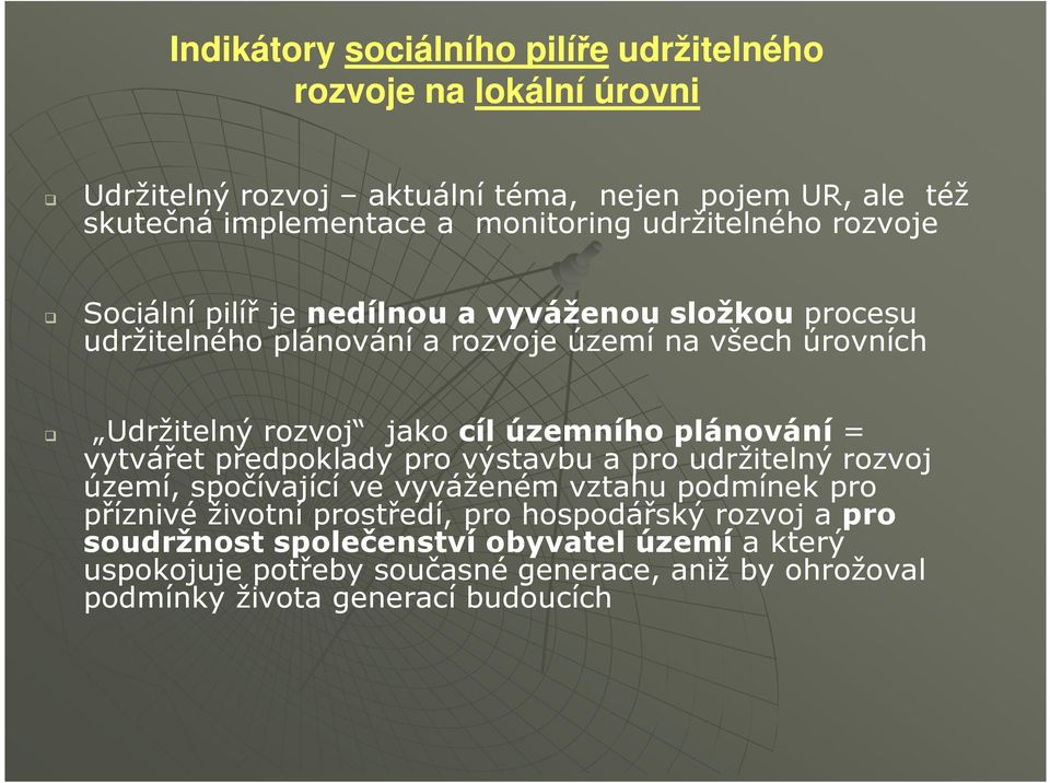 územního plánování = vytvářet předpoklady pro výstavbu a pro udržitelný rozvoj území, spočívající ve vyváženém vztahu podmínek pro příznivé životní prostředí,