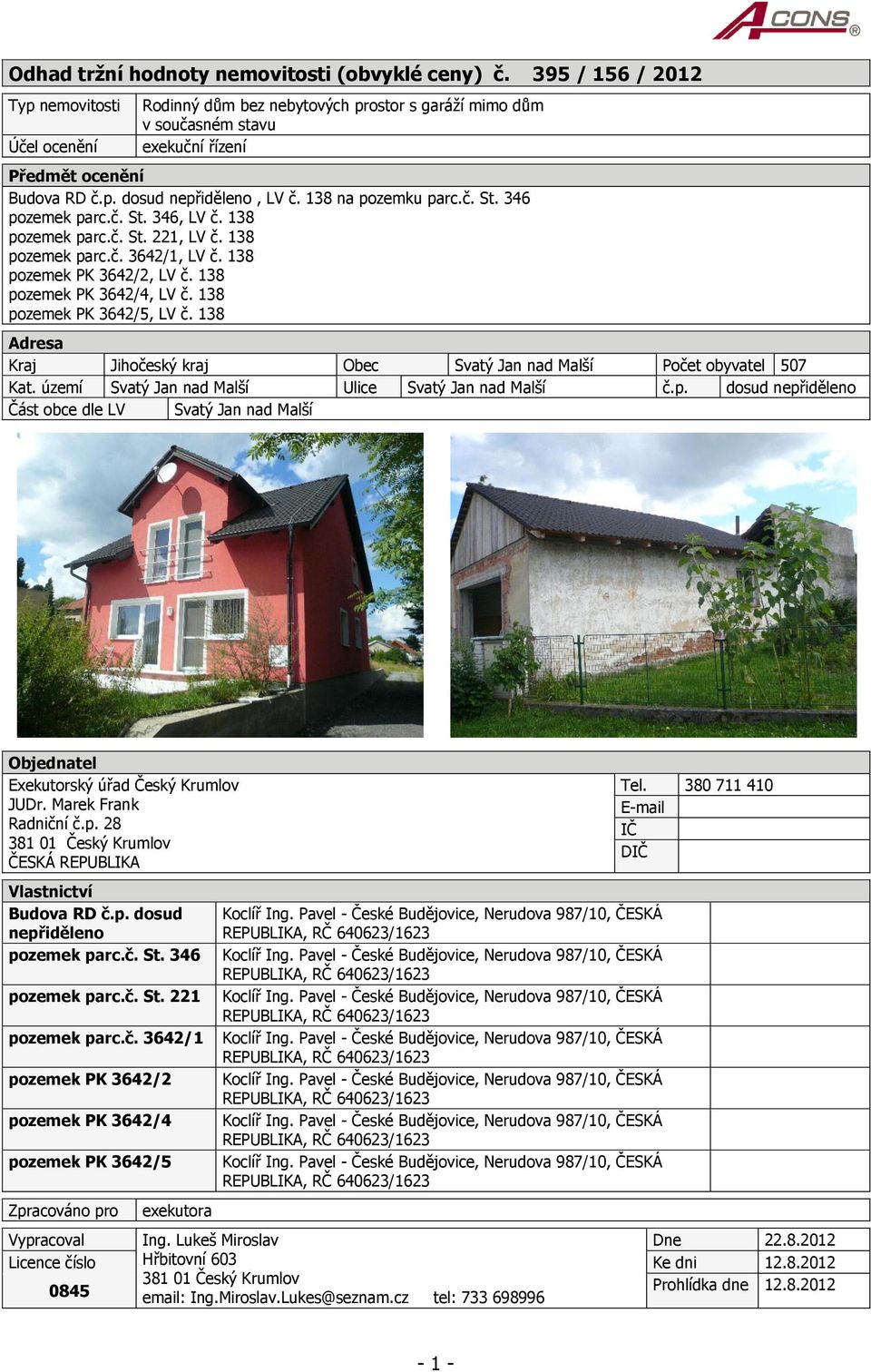 138 na pozemku parc.č. St. 346 pozemek parc.č. St. 346, LV č. 138 pozemek parc.č. St. 221, LV č. 138 pozemek parc.č. 3642/1, LV č. 138 pozemek PK 3642/2, LV č. 138 pozemek PK 3642/4, LV č.