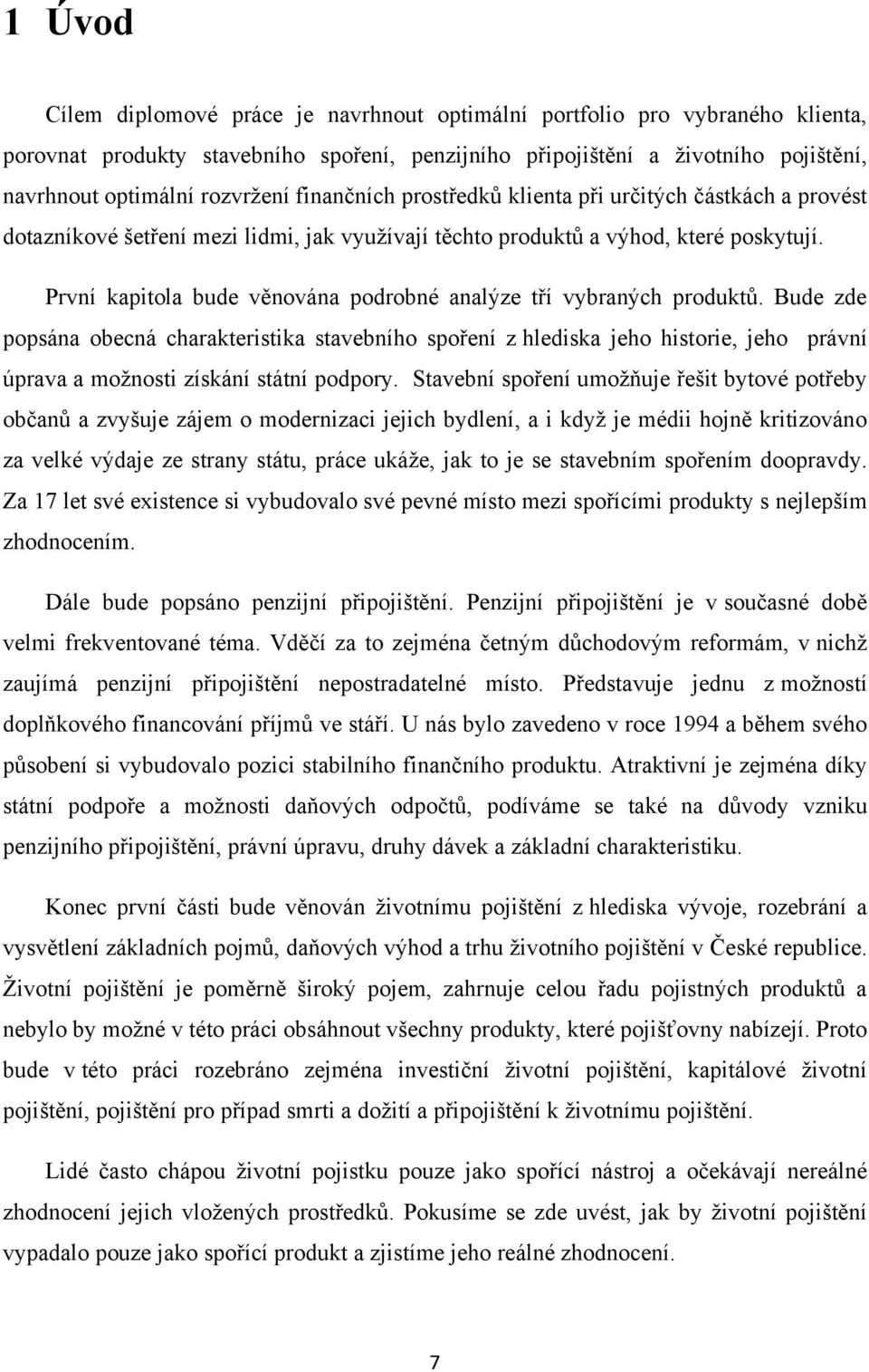 První kapitola bude věnována podrobné analýze tří vybraných produktů.