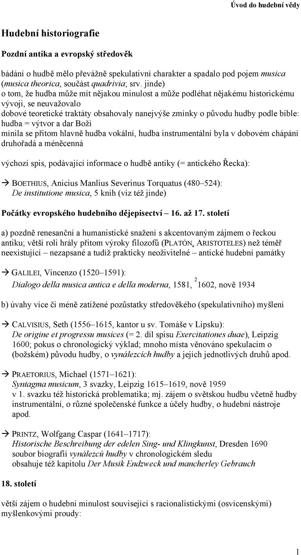 = výtvor a dar Boží mínila se přitom hlavně hudba vokální, hudba instrumentální byla v dobovém chápání druhořadá a méněcenná výchozí spis, podávající informace o hudbě antiky (= antického Řecka):