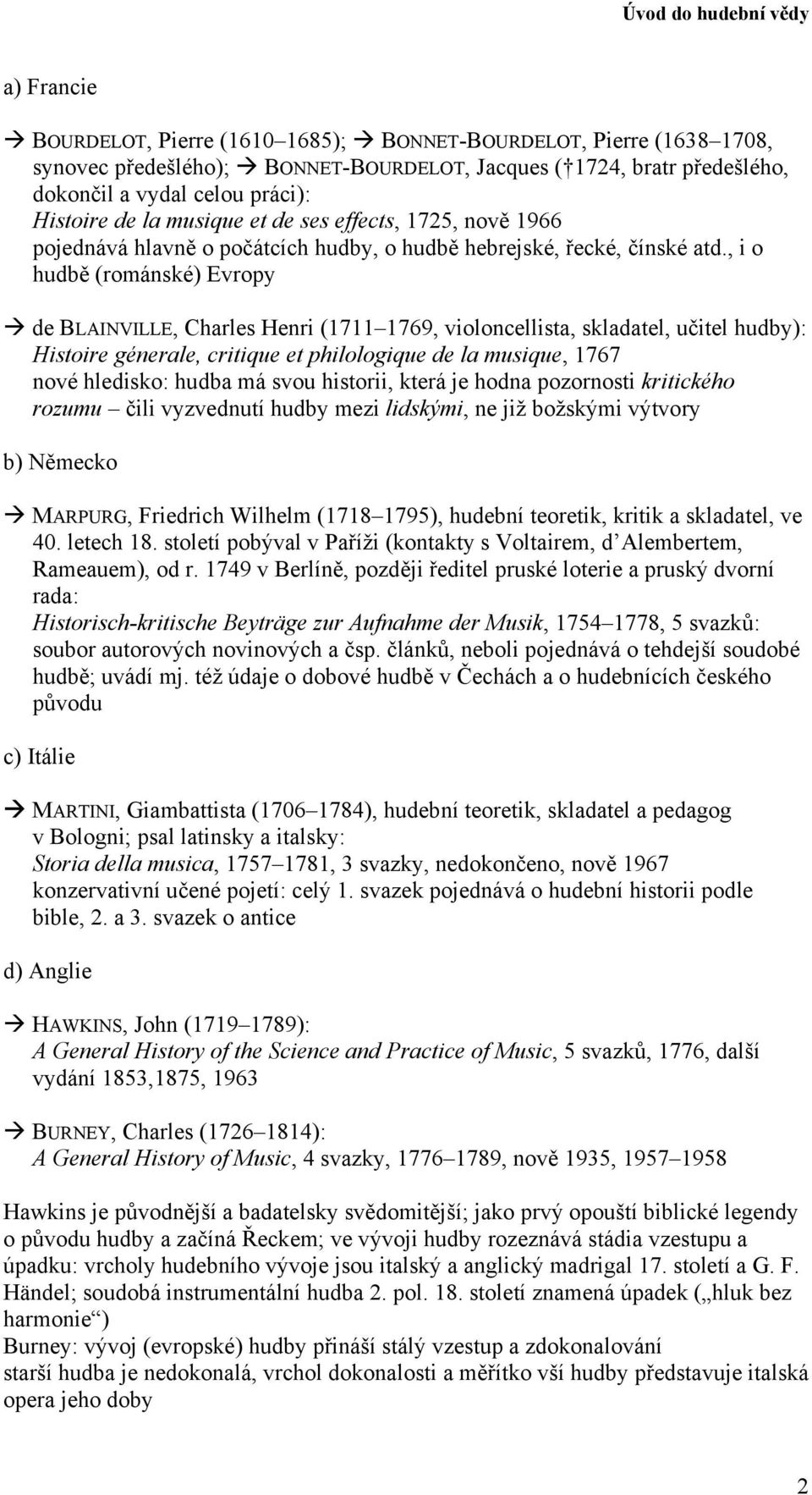 , i o hudbě (románské) Evropy de BLAINVILLE, Charles Henri (1711 1769, violoncellista, skladatel, učitel hudby): Histoire génerale, critique et philologique de la musique, 1767 nové hledisko: hudba