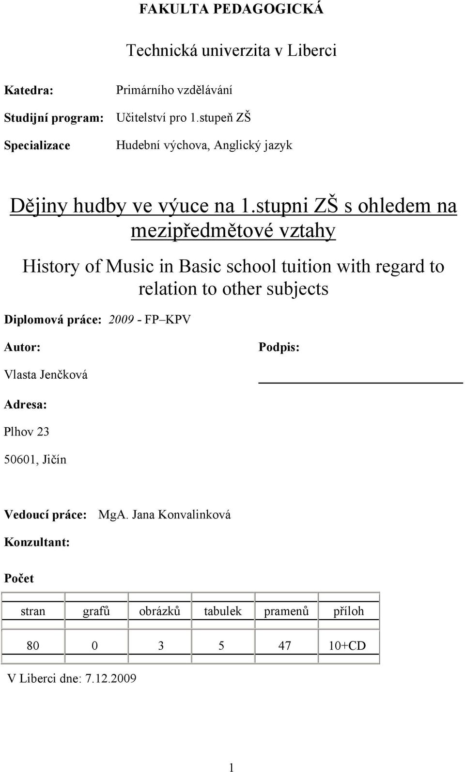 stupni ZŠ s ohledem na mezipředmětové vztahy History of Music in Basic school tuition with regard to relation to other subjects Diplomová