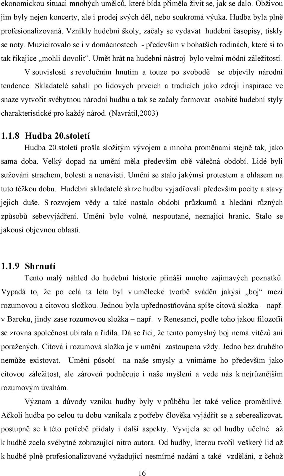 Umět hrát na hudební nástroj bylo velmi módní záležitostí. V souvislosti s revolučním hnutím a touze po svobodě se objevily národní tendence.