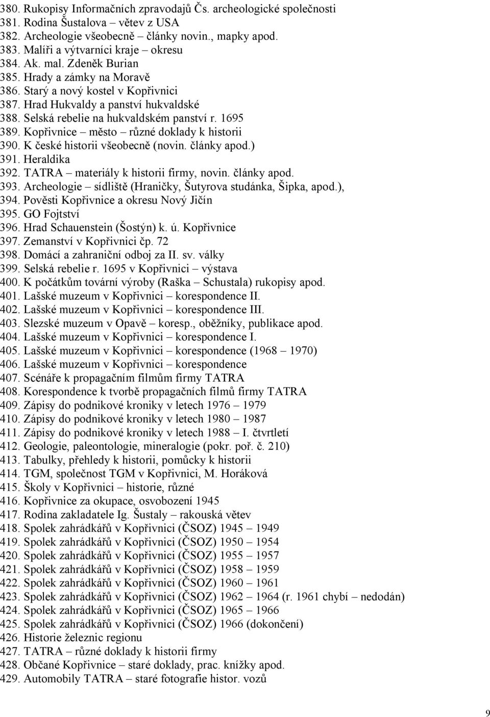 Kopřivnice město různé doklady k historii 390. K české historii všeobecně (novin. články apod.) 391. Heraldika 392. TATRA materiály k historii firmy, novin. články apod. 393.