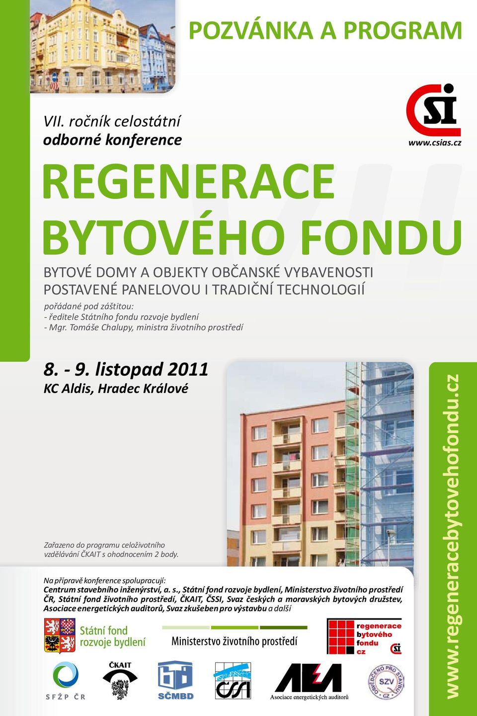 Tomáše Chalupy, ministra ivotního prostøedí 8. - 9. listopad 2011 KC Aldis, Hradec Králové Zaøazeno do programu celo ivotního vzdìlávání ÈKAIT s ohodnocením 2 body.