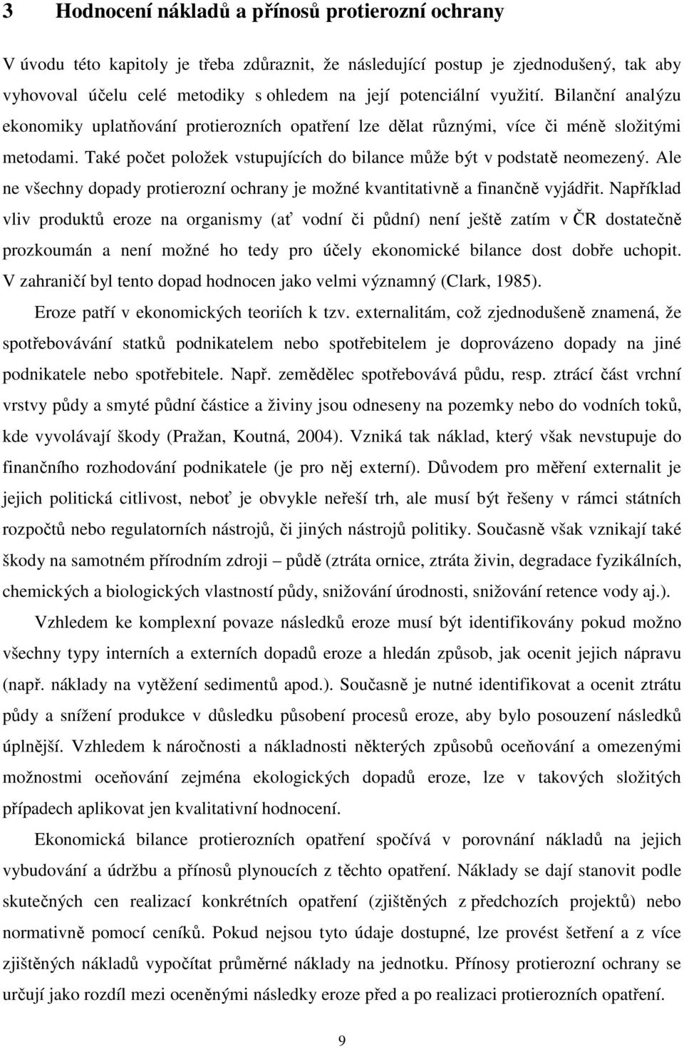 Ale ne všechny dopady protierozní ochrany je možné kvantitativně a finančně vyjádřit.