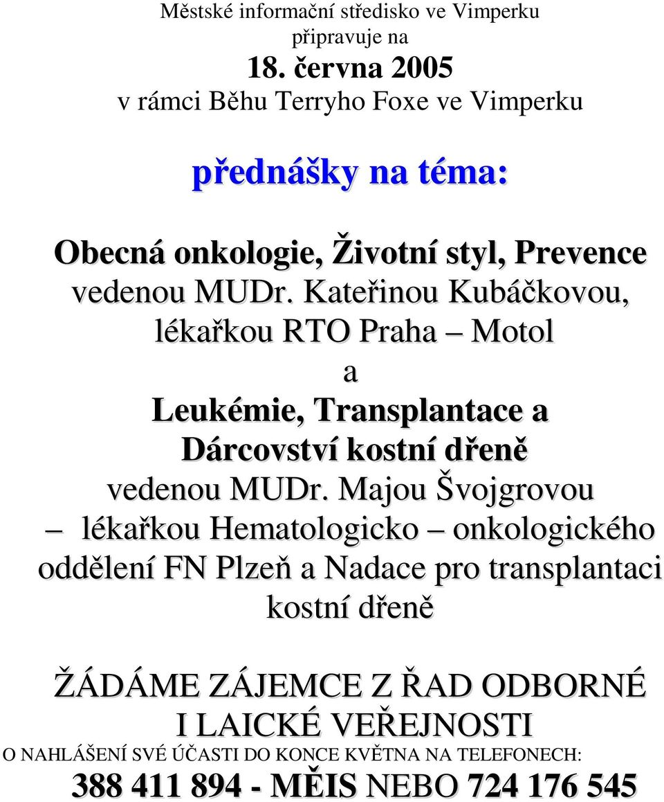 Kateinou Kubákovou, lékakou RTO Praha Motol a Leukémie, Transplantace a Dárcovství kostní den vedenou MUDr.