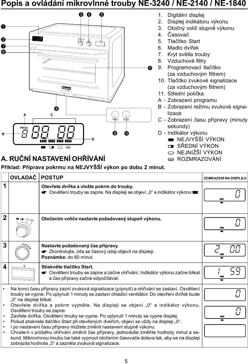 Støední polièka A - Zobrazení programu B - Zobrazení režimu zvukové signalizace C - Zobrazení èasu pøípravy (minuty sekundy) D - Indikátor výkonu NEJVYŠŠÍ VÝKON SØEDNÍ VÝKON NEJNIŽŠÍ VÝKON A.