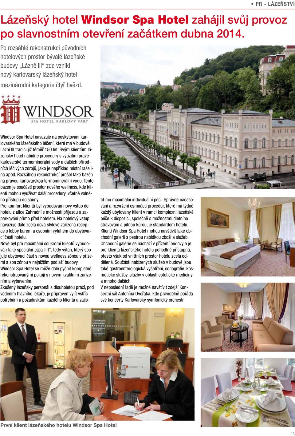 Windsor Spa Hotel navazuje na poskytování karlovarského lázeňského léčení, které má v budově Lázní III tradici již téměř 150 let.