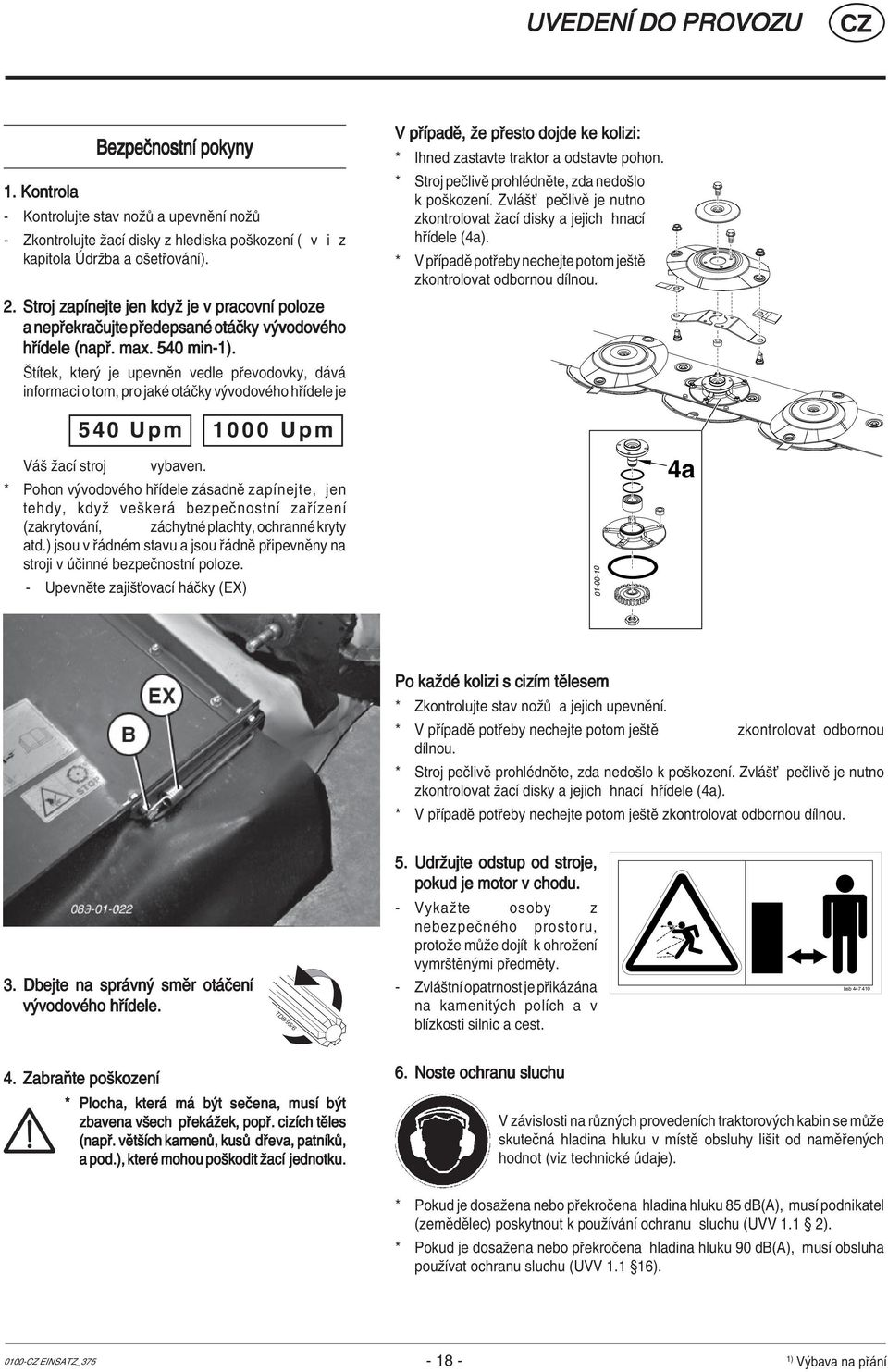 ätìtek, kter je upevnïn vedle p evodovky, d v informaci o tom, pro jakè ot Ëky v vodovèho h Ìdele je 540 Upm 1000 Upm V ö ûacì stroj vybaven.