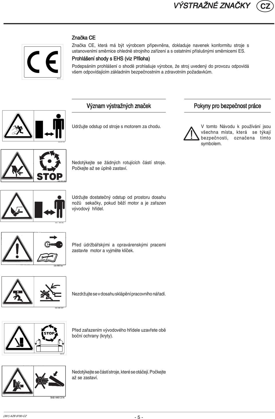 151 V znam v straûn ch znaëek Pokyny pro bezpeënost pr ce bsb 447 410 Udrûujte odstup od stroje s motorem za chodu.