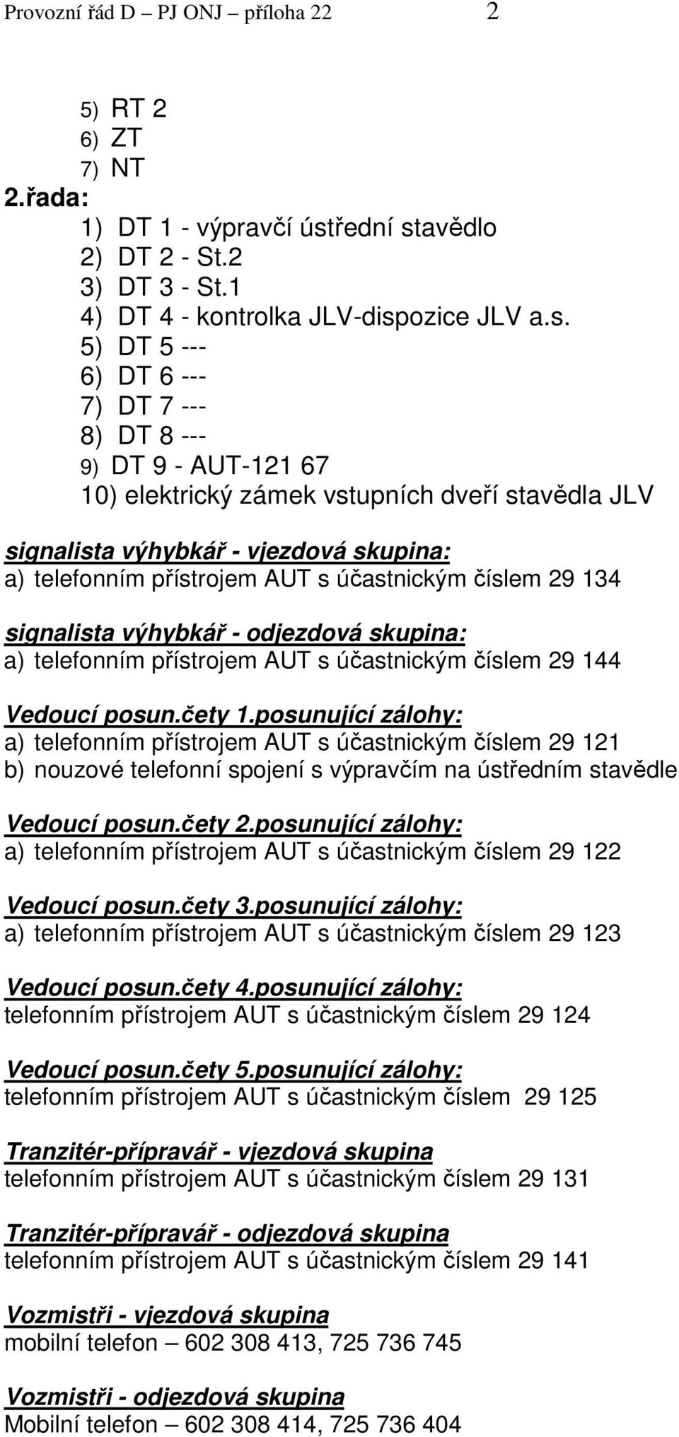 avědlo 2) DT 2 - St.2 3) DT 3 - St.1 4) DT 4 - kontrolka JLV-disp