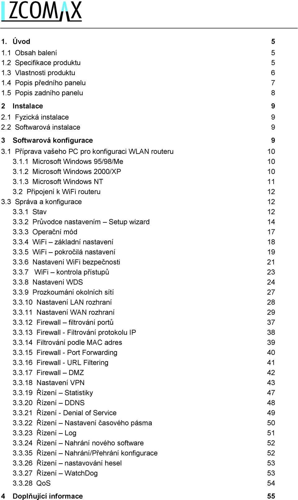 2 Připojení k WiFi routeru 12 3.3 Správa a konfigurace 12 3.3.1 Stav 12 3.3.2 Průvodce nastavením Setup wizard 14 3.3.3 Operační mód 17 3.3.4 WiFi základní nastavení 18 3.3.5 WiFi pokročilá nastavení 19 3.