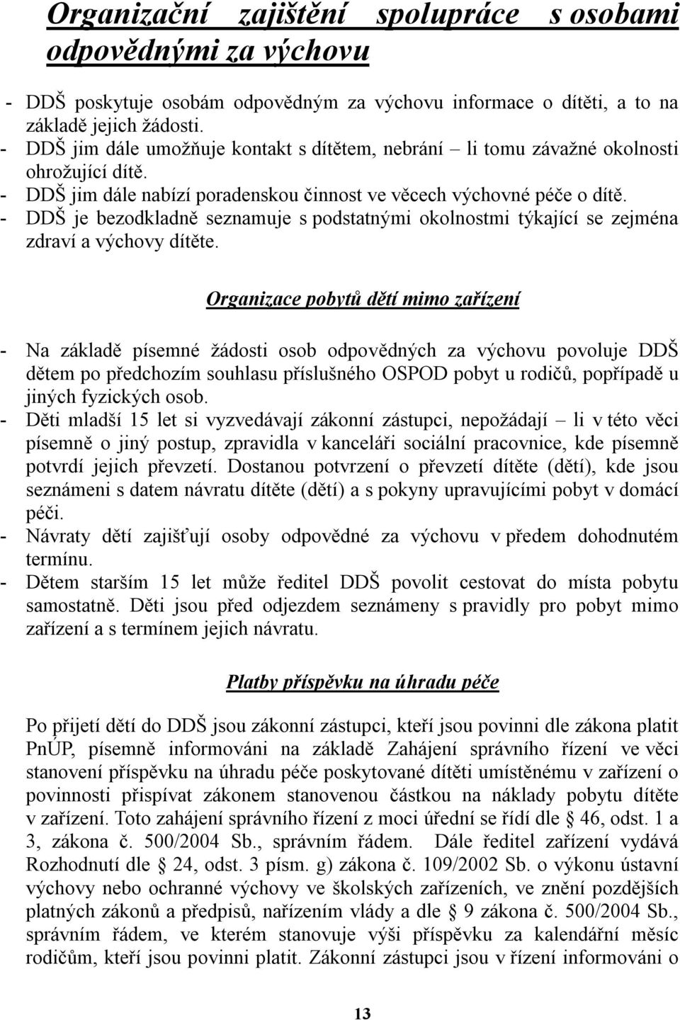 - DDŠ je bezodkladně seznamuje s podstatnými okolnostmi týkající se zejména zdraví a výchovy dítěte.