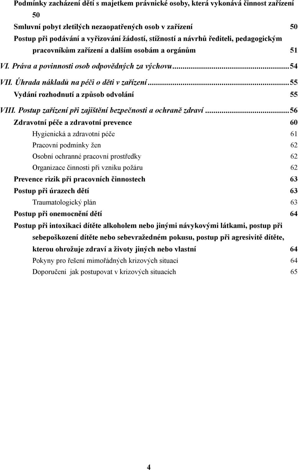 .. 55 Vydání rozhodnutí a způsob odvolání 55 VIII. Postup zařízení při zajištění bezpečnosti a ochraně zdraví.