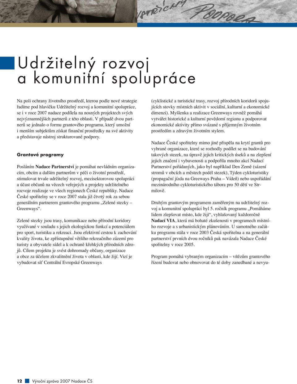 V případě dvou partnerů se jednalo o formu grantového programu, který umožní i menším subjektům získat finanční prostředky na své aktivity a představuje nástroj strukturované podpory.