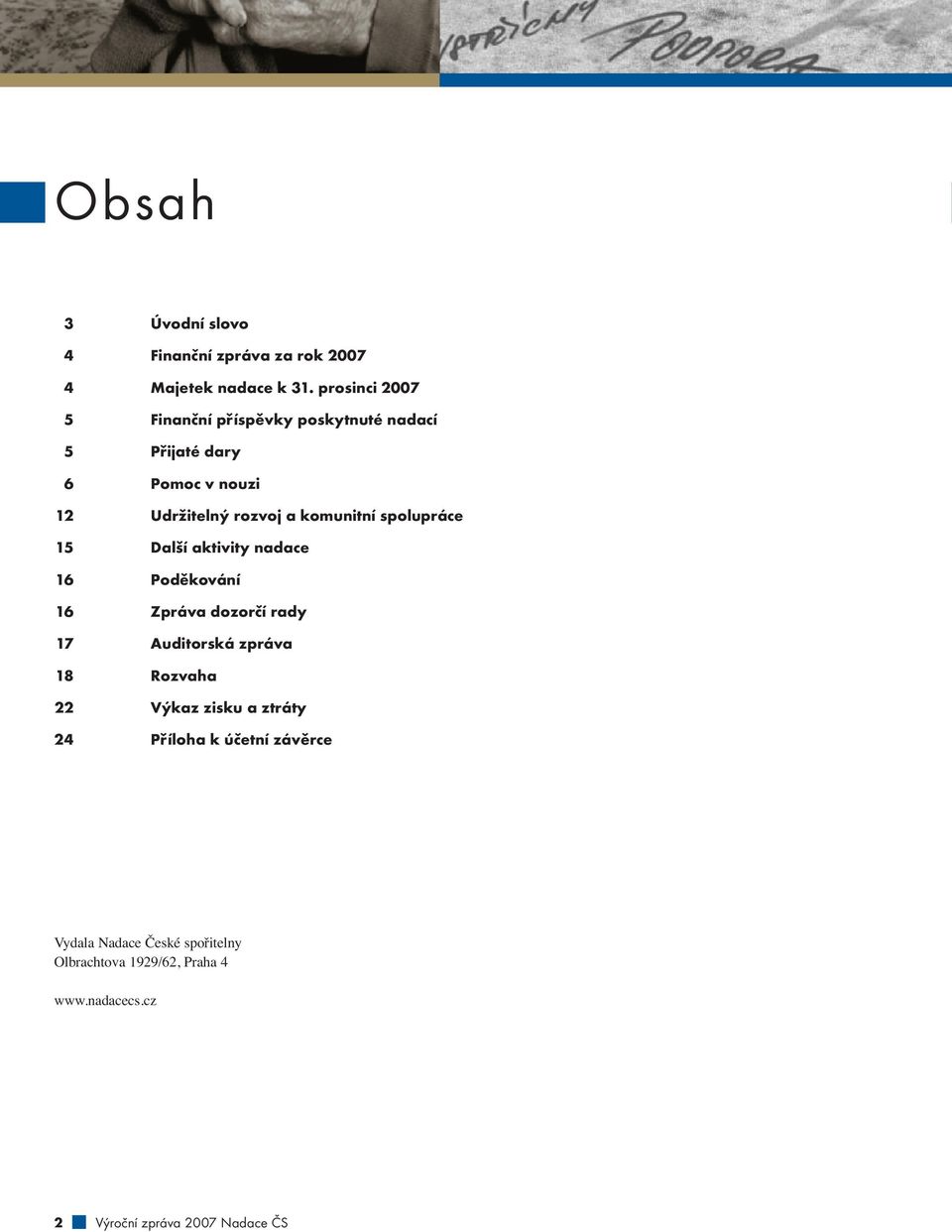 komunitní spolupráce 15 Další aktivity nadace 16 Poděkování 16 Zpráva dozorčí rady 17 Auditorská zpráva 18