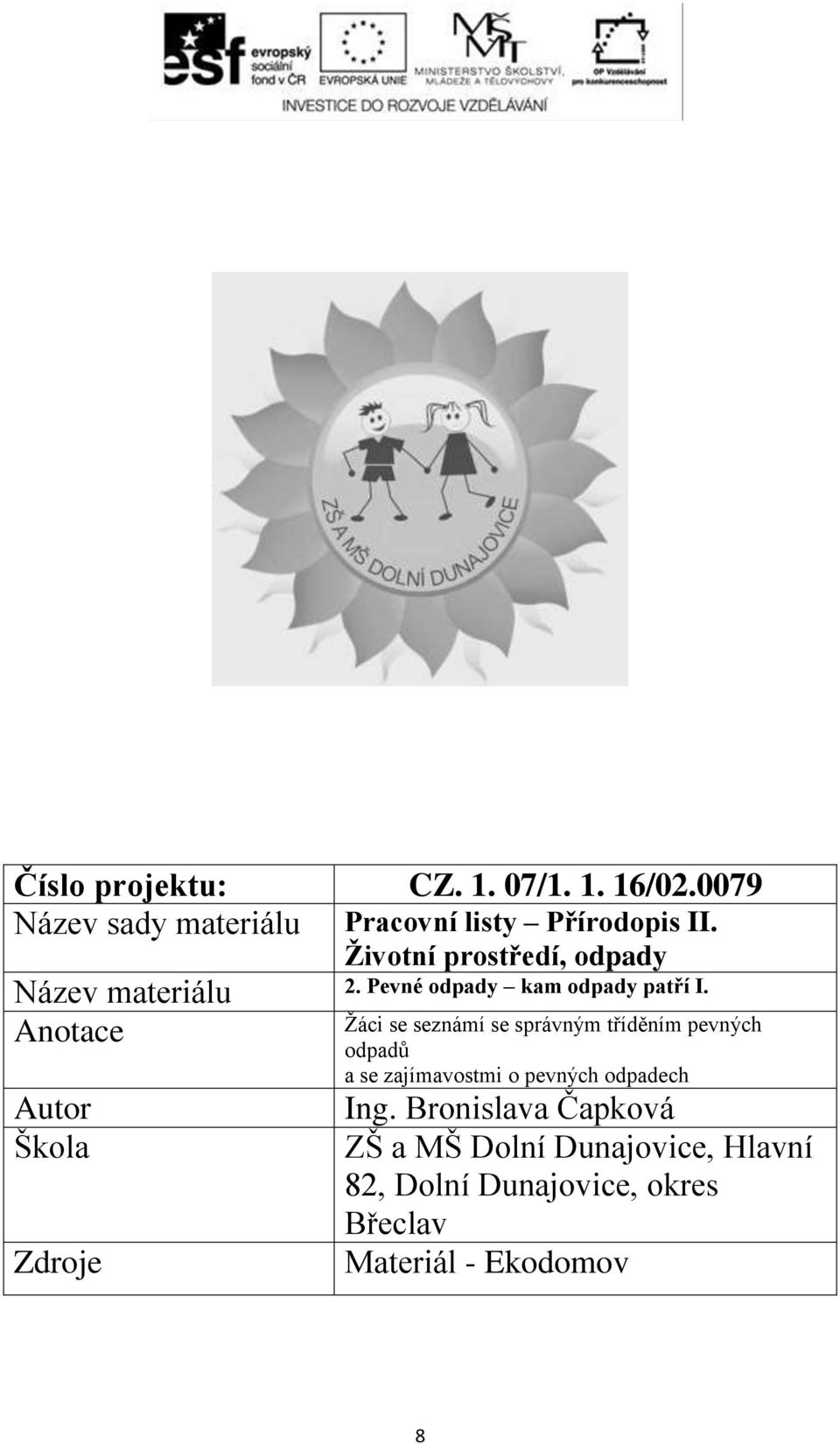 Anotace Autor Škola Zdroje Žáci se seznámí se správným tříděním pevných odpadů a se zajímavostmi o