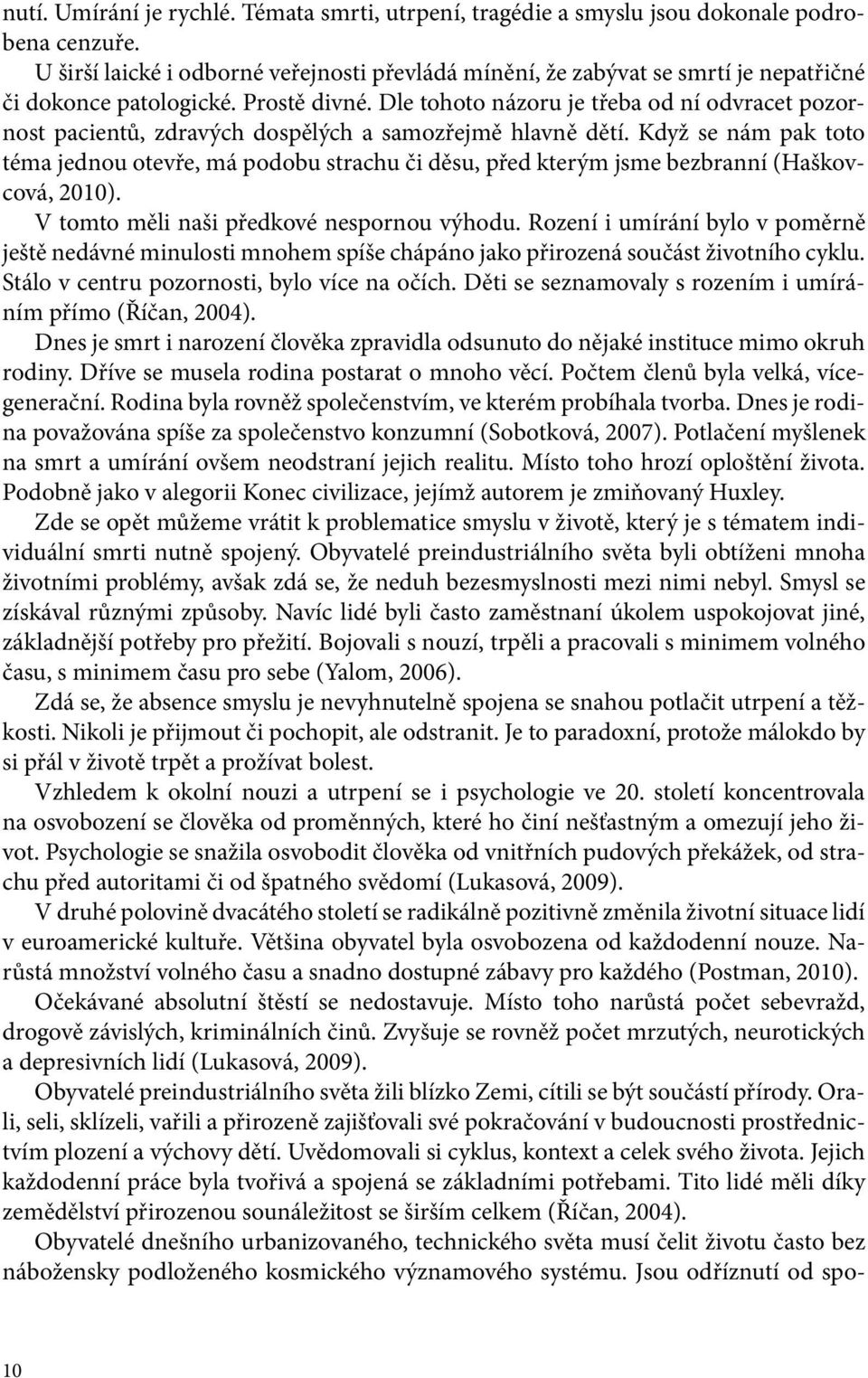 Dle tohoto názoru je třeba od ní odvracet pozornost pacientů, zdravých dospělých a samozřejmě hlavně dětí.