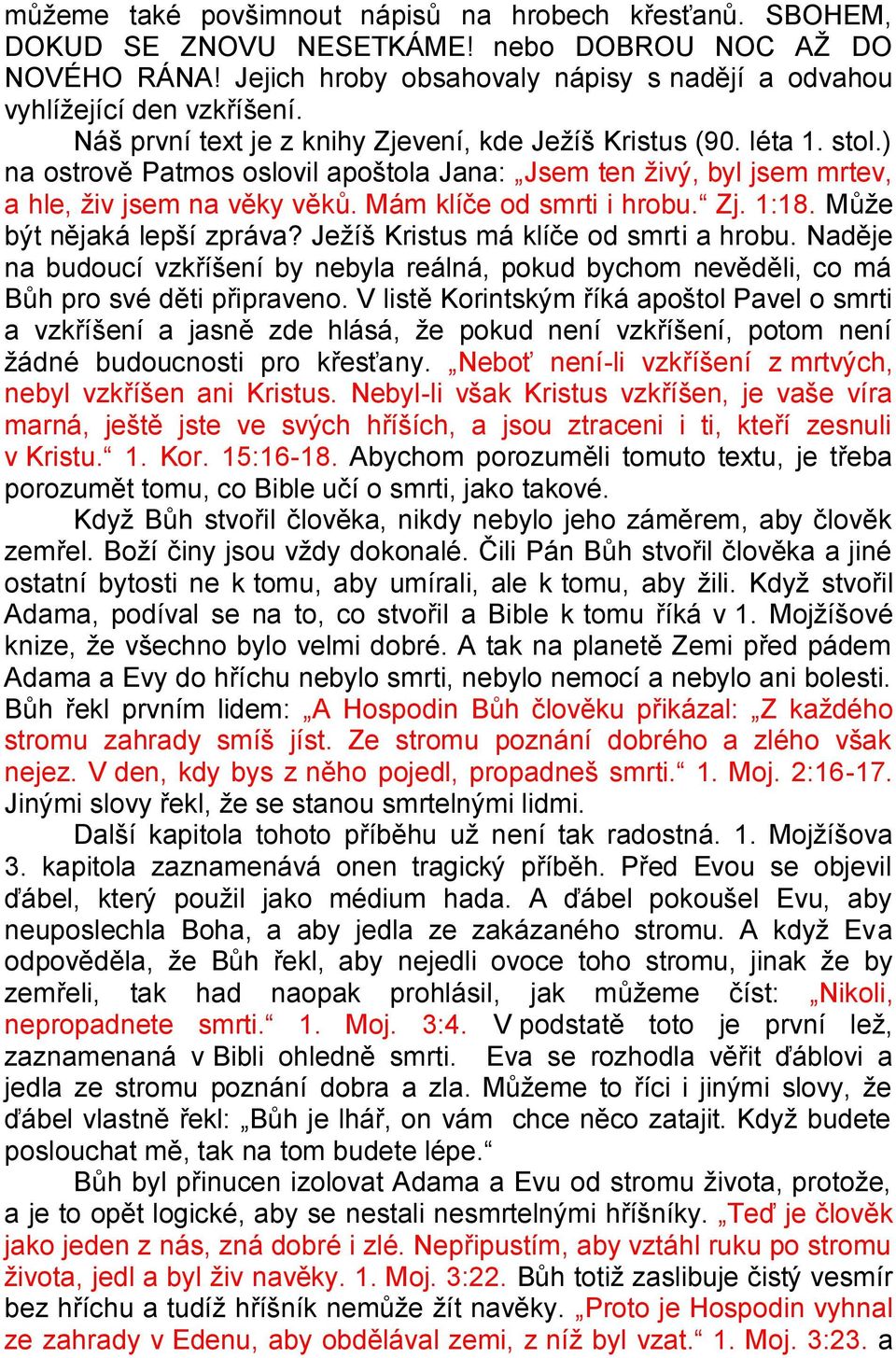 Mám klíče od smrti i hrobu. Zj. 1:18. Můţe být nějaká lepší zpráva? Jeţíš Kristus má klíče od smrti a hrobu.