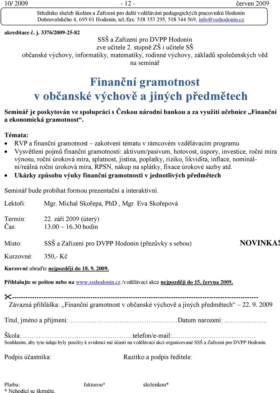 poskytován ve spolupráci s Českou národní bankou a za vyuţití učebnice Finanční a ekonomická gramotnost.