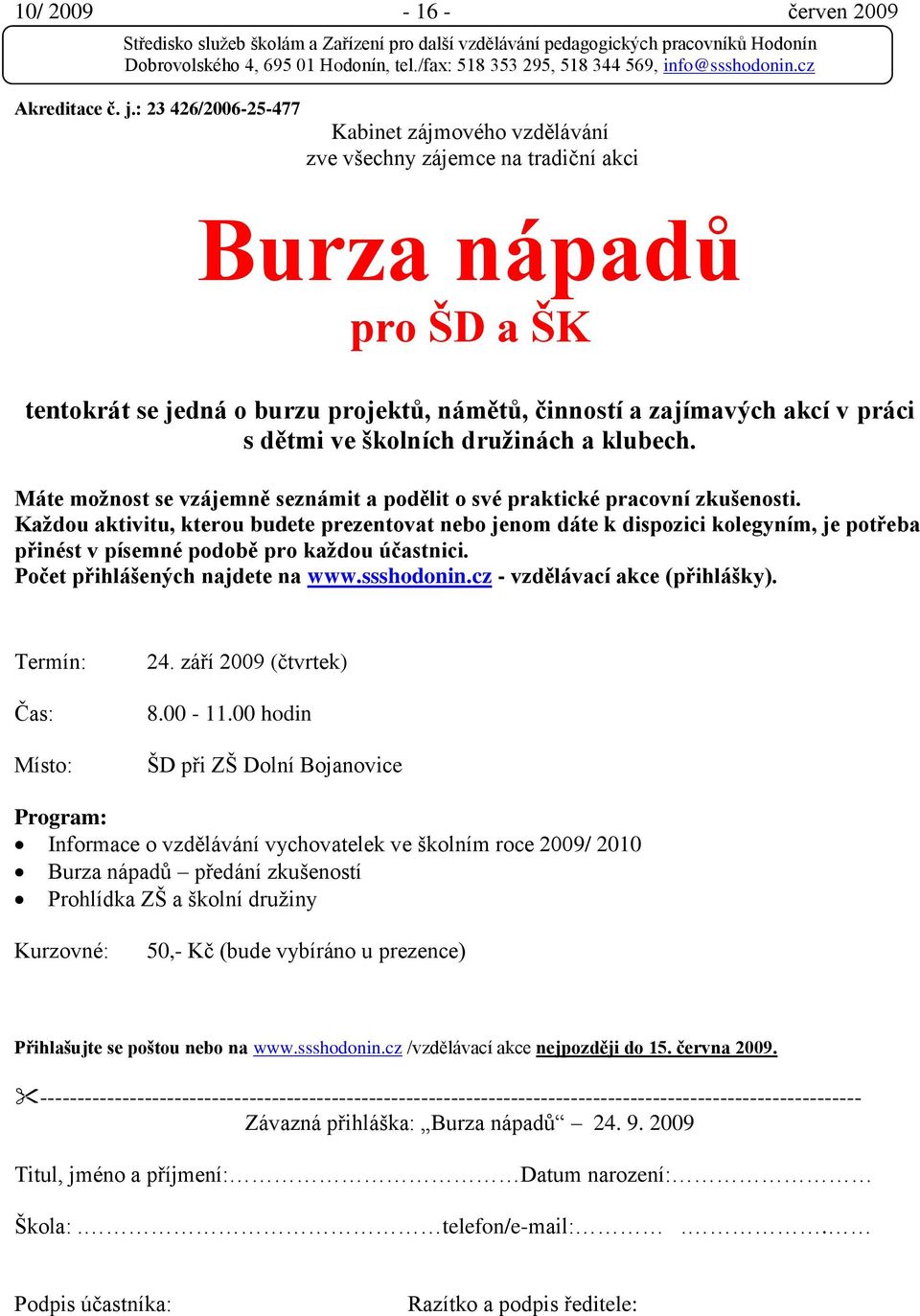 ve školních druţinách a klubech. Máte moţnost se vzájemně seznámit a podělit o své praktické pracovní zkušenosti.